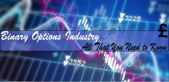Binary Options Industry - All That You Need to Know