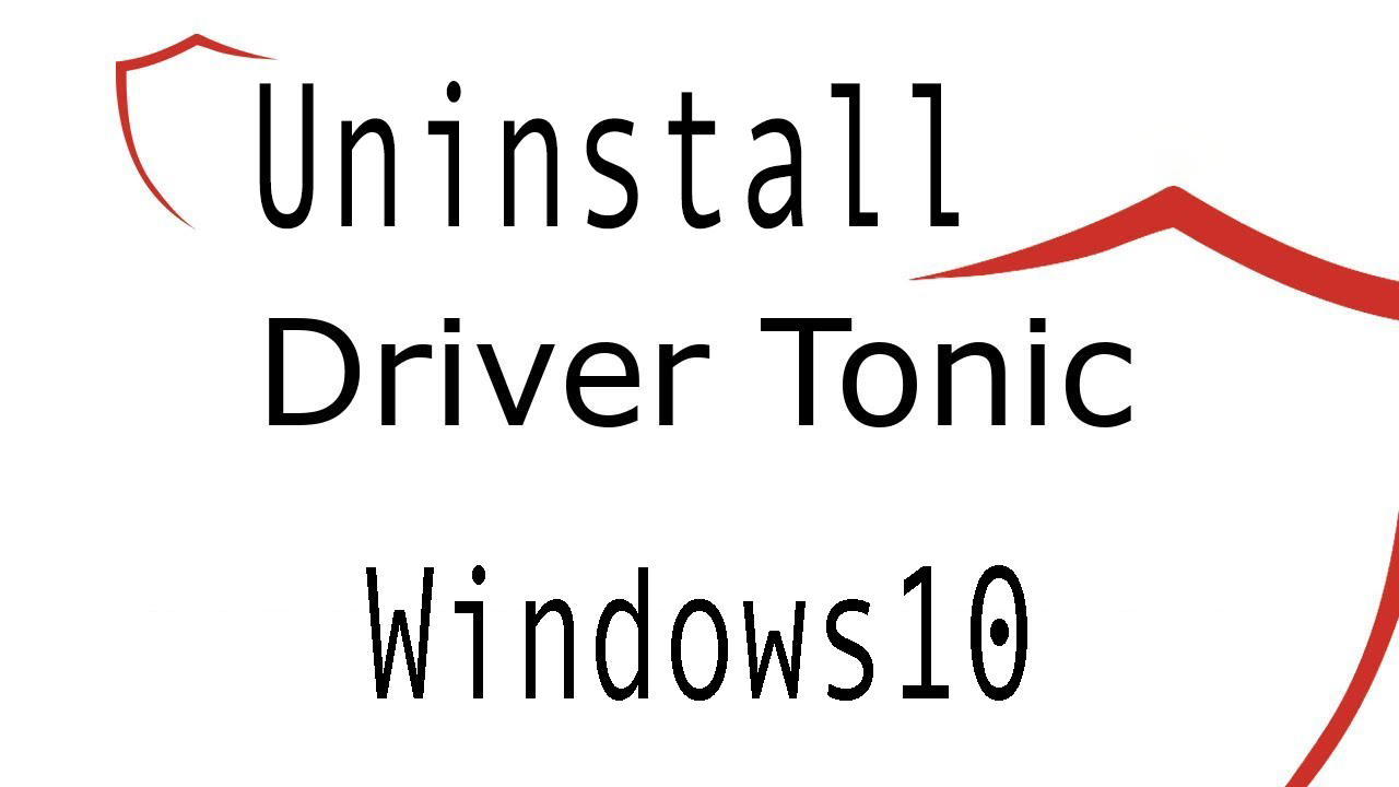 Uninstall Driver Tonic on Windows 10